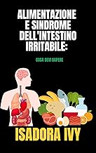Alimentazione e Sindrome dell'Intestino Irritabile: Cosa Devi Sapere