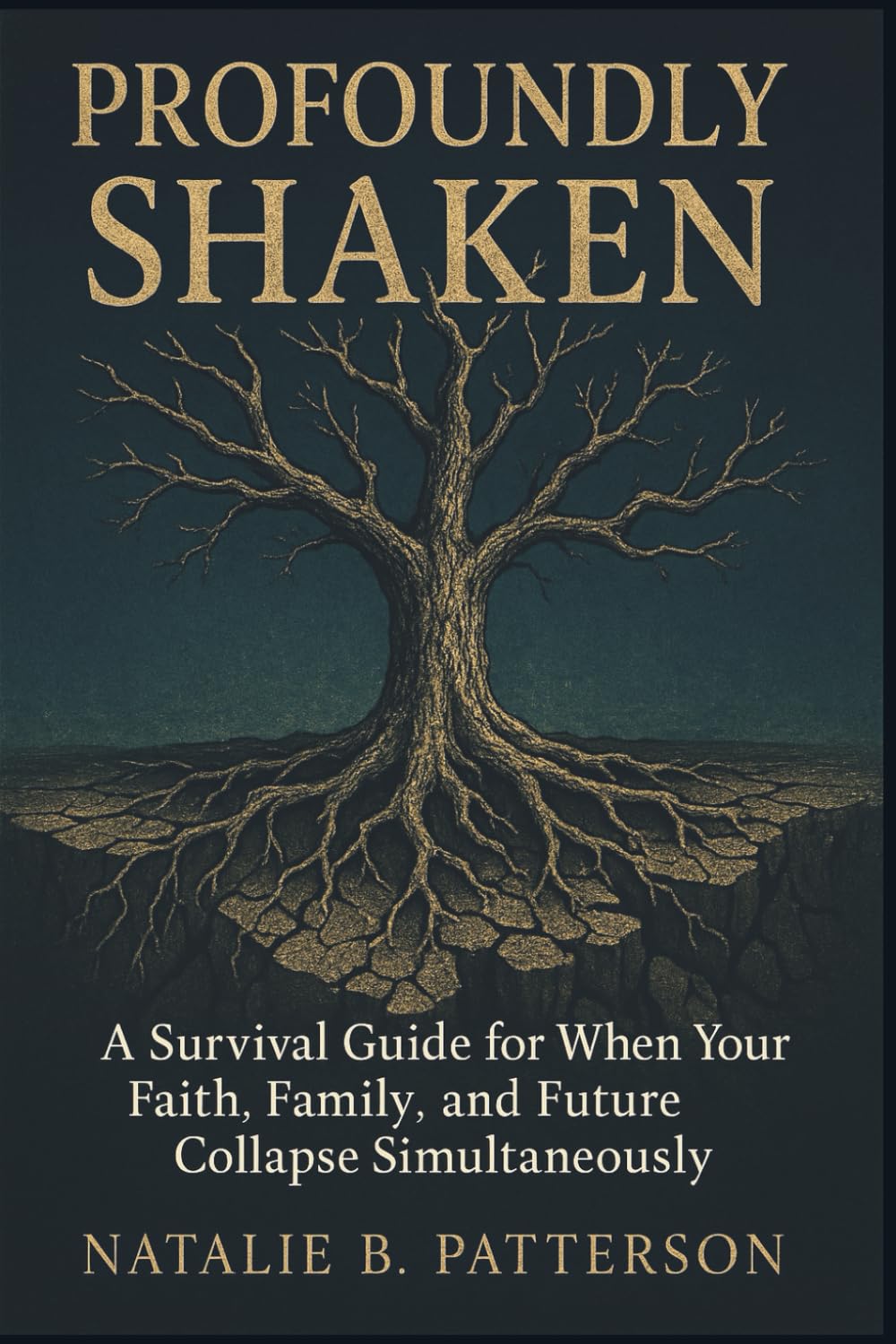Profoundly Shaken: A Survival Guide for When Your Faith, Family, and Future Collapse Simultaneously