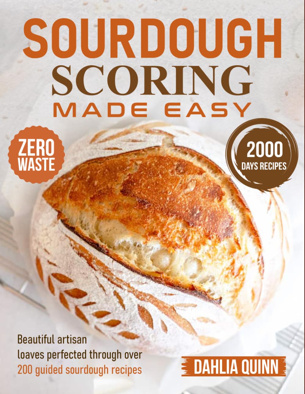 Sourdough Scoring Made Easy: Beautiful artisan loaves perfected through over 200 guided sourdough recipes