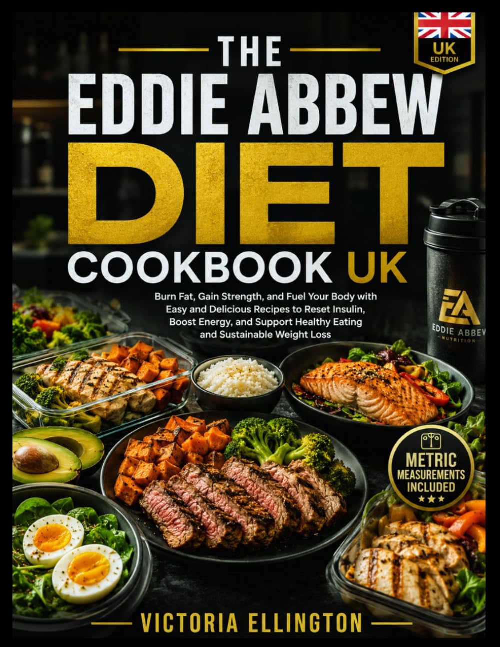 The Eddie Abbew Diet Cookbook UK: Burn Fat, Gain Strength, and Fuel Your Body with Easy and Delicious Recipes to Reset Insulin, Boost Energy, and Support Healthy Eating and Sustainable Weight Loss
