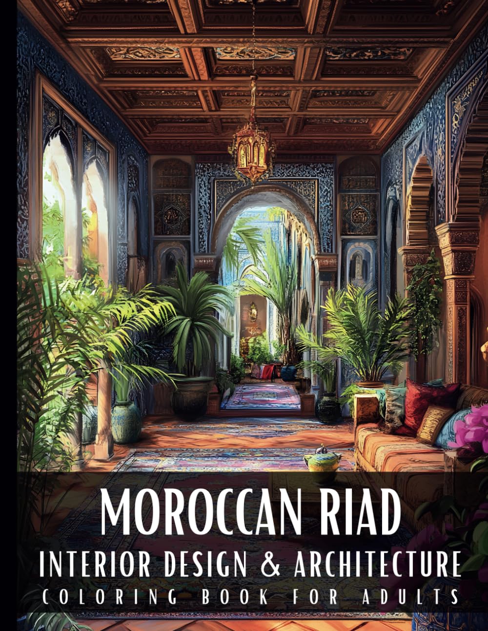 Moroccan Riad Interior Design & Architecture Coloring Book for Adults: 50 Large Print Detailed Home Decor Colouring Scenes Ideal for Perfect Stress ... Relaxation and Art Therapy for Women and Men