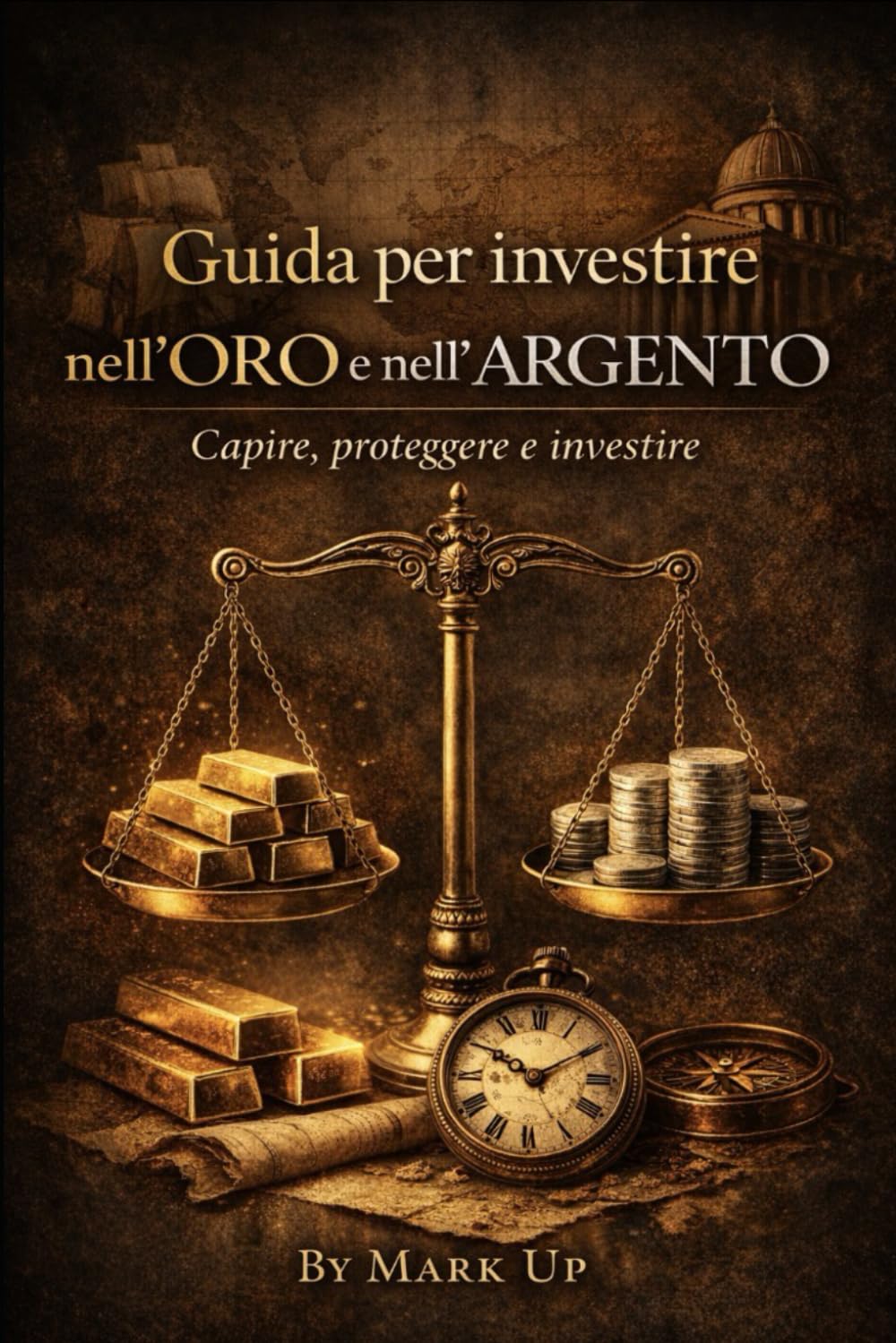 Guida per investire nell'Oro e nell'Argento.: Capire,Proteggere,Investire.