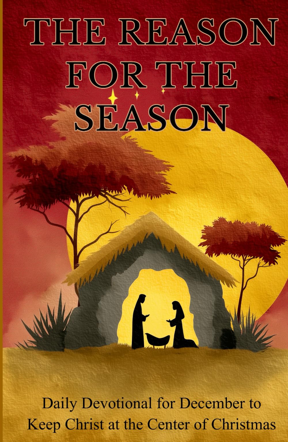 The Reason for the Season: Daily Devotions for December to Keep Christ at the Center of Christmas