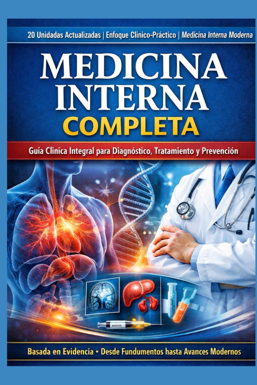 MEDICINA INTERNA COMPLETA: 20 Unidades Actualizadas | Enfoque Clínico-Práctico | Medicina Interna Moderna Ideal para MBBS, MD, Enfermería, PLAB, USMLE, FMGE y Práctica Clínica