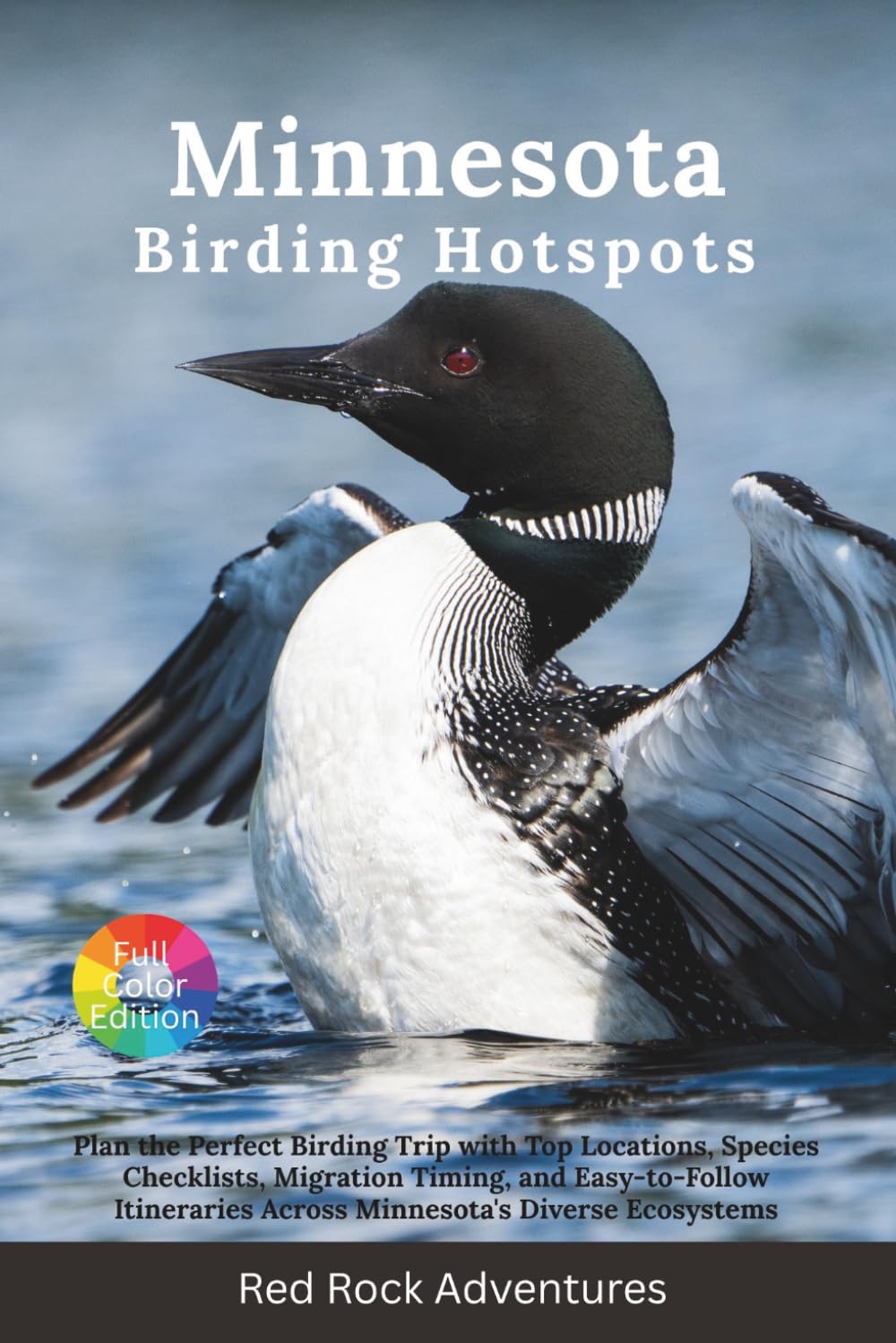 Minnesota Birding Hotspots: Plan the Perfect Birding Trip with Top Locations, Species Checklists, Migration Timing, and Easy-to-Follow Itineraries Across Minnesota's Diverse Ecosystem