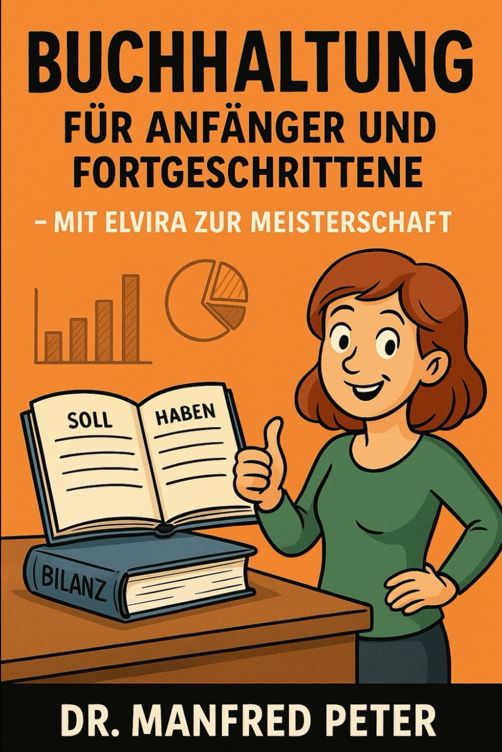 Buchhaltung für Anfänger und Fortgeschrittene: Mit Elvira zur Meisterschaft (Was jeder wissen sollte)