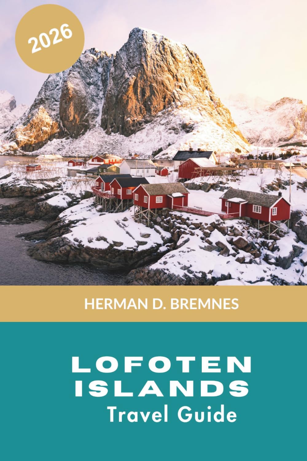 Lofoten Islands Travel Guide 2026: Discover Dramatic Fjords, Arctic Beaches, Fishing Villages, Outdoor Adventures, and Practical Tips for Your Norway Getaway