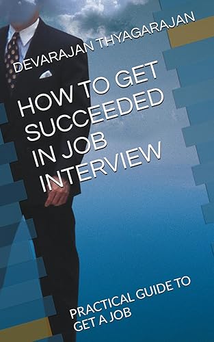 HOW TO GET SUCCEEDED IN JOB INTERVIEW: A PRACTICAL GUIDE TO GET A JOB