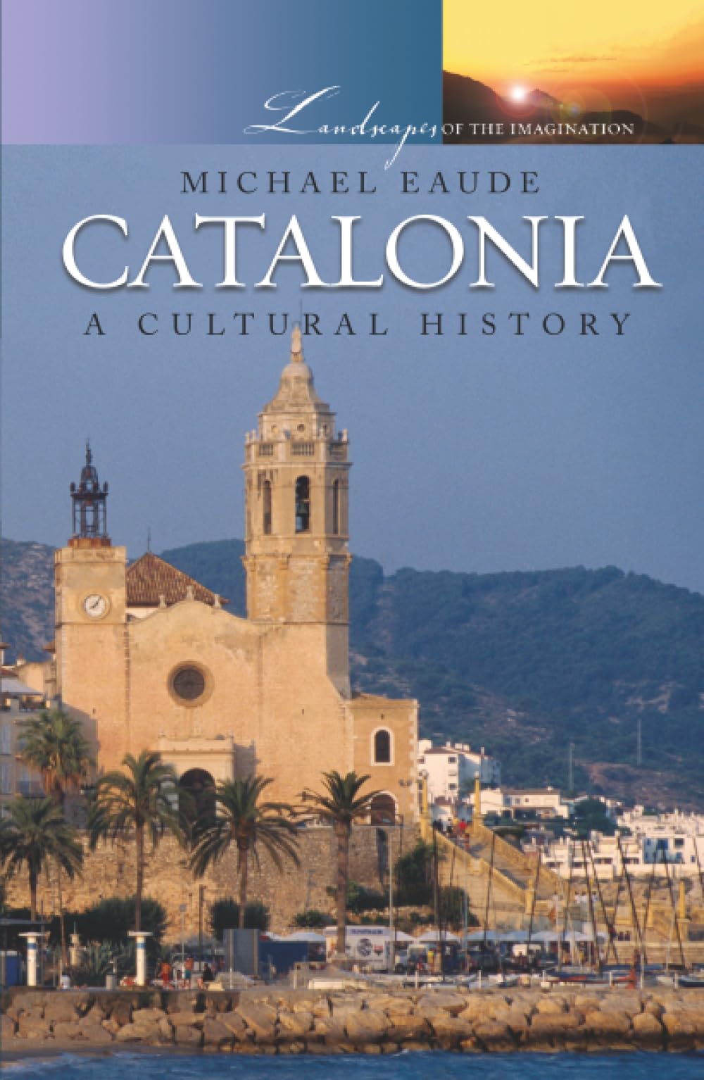 Catalonia: A Cultural History (Landscapes of the Imagination)