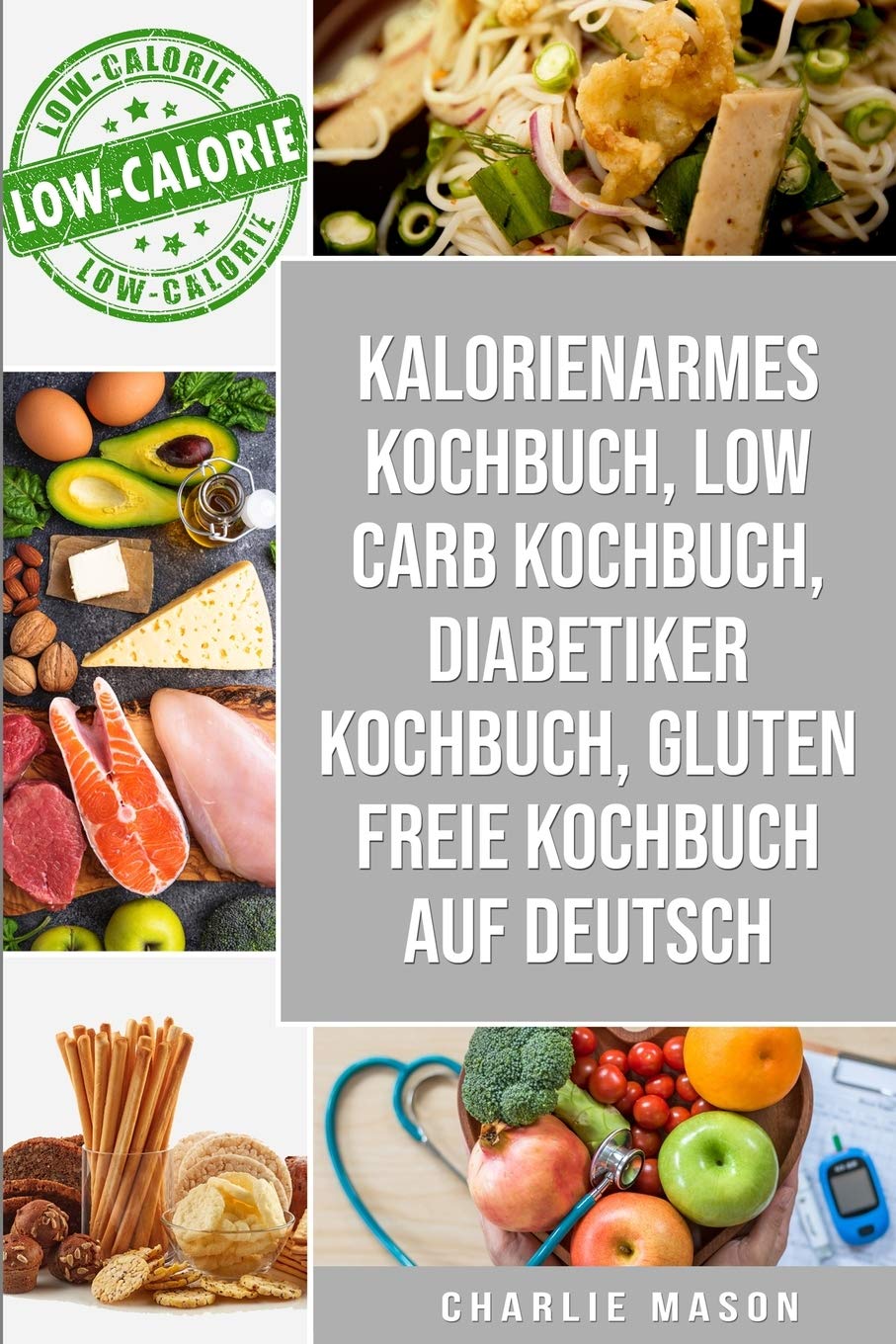 Kalorienarmes Kochbuch & Low Carb Kochbuch & Diabetiker Kochbuch & Gluten freie Kochbuch auf Deutsch