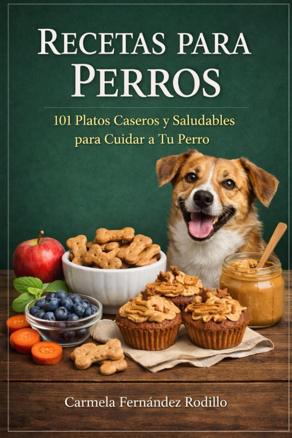 Recetas para Perros: 101 Platos Caseros y Saludables para Cuidar a Tu Perro (Recetas Caseras para Perros)