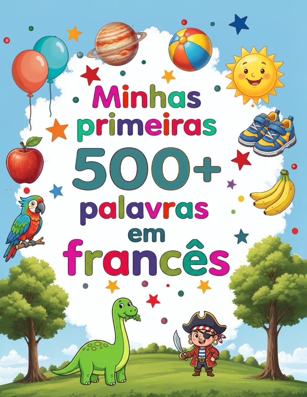 Minhas primeiras 500+ palavras em francês: Dicionário ilustrado bilíngue português-francês para crianças de 4 a 9 anos | Aprenda brincando cores, animais e números