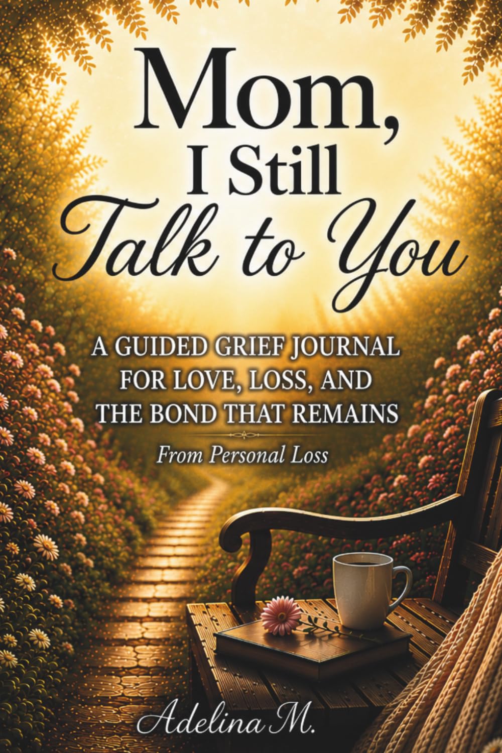Mom, I Still Talk to You: A Guided Grief Journal for Love, Loss, and the Bond That Remains