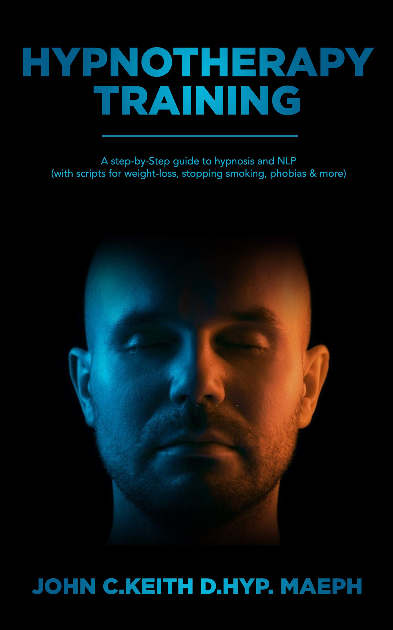 Hypnotherapy Training: A step-by-Step guide to hypnosis and NLP (with scripts for weight-loss, stopping smoking, phobias & more)