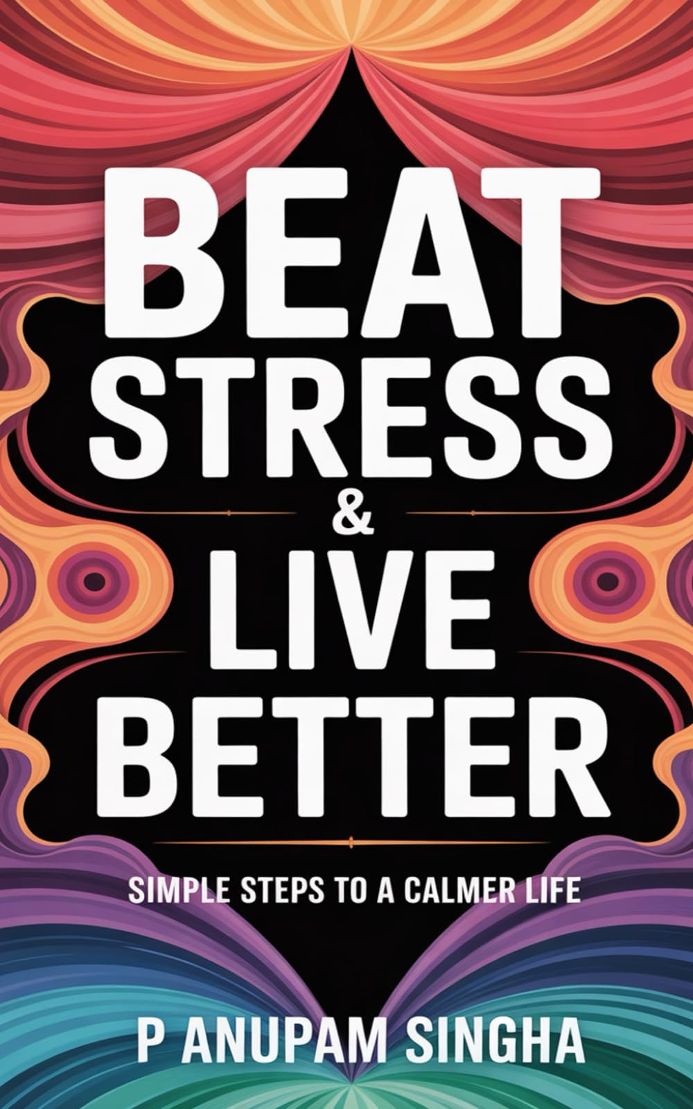 Beat Stress & Live Better: Simple Steps to a Calmer Life