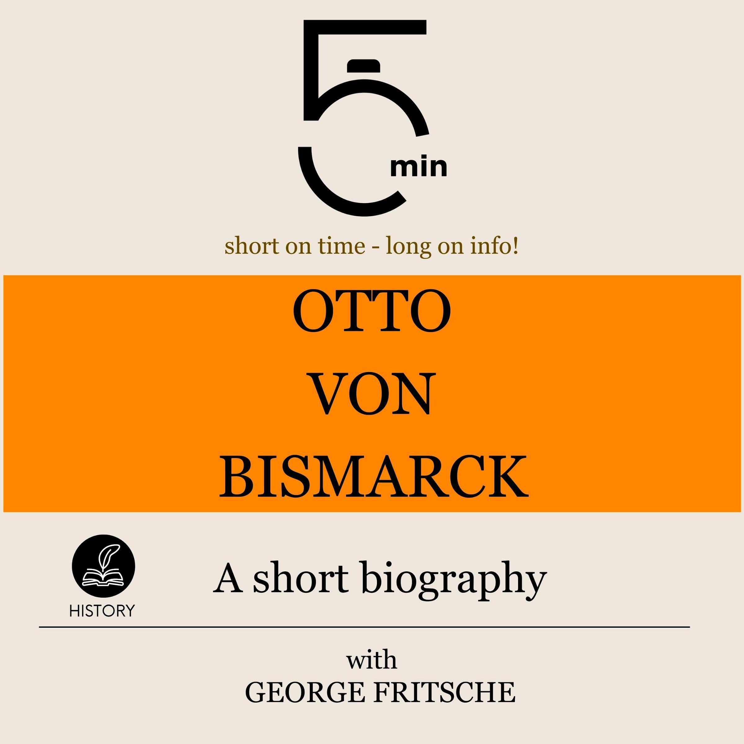 Otto von Bismarck - A short biography