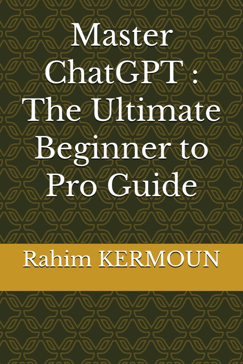 Master ChatGPT : The Ultimate Beginner to Pro Guide
