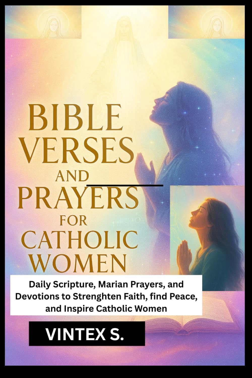 Bible Verses and Prayers for Catholic Women: Daily Scripture, Marian Prayers, and Devotions to Strengthen Faith, Find Peace, and Inspire Catholic Women