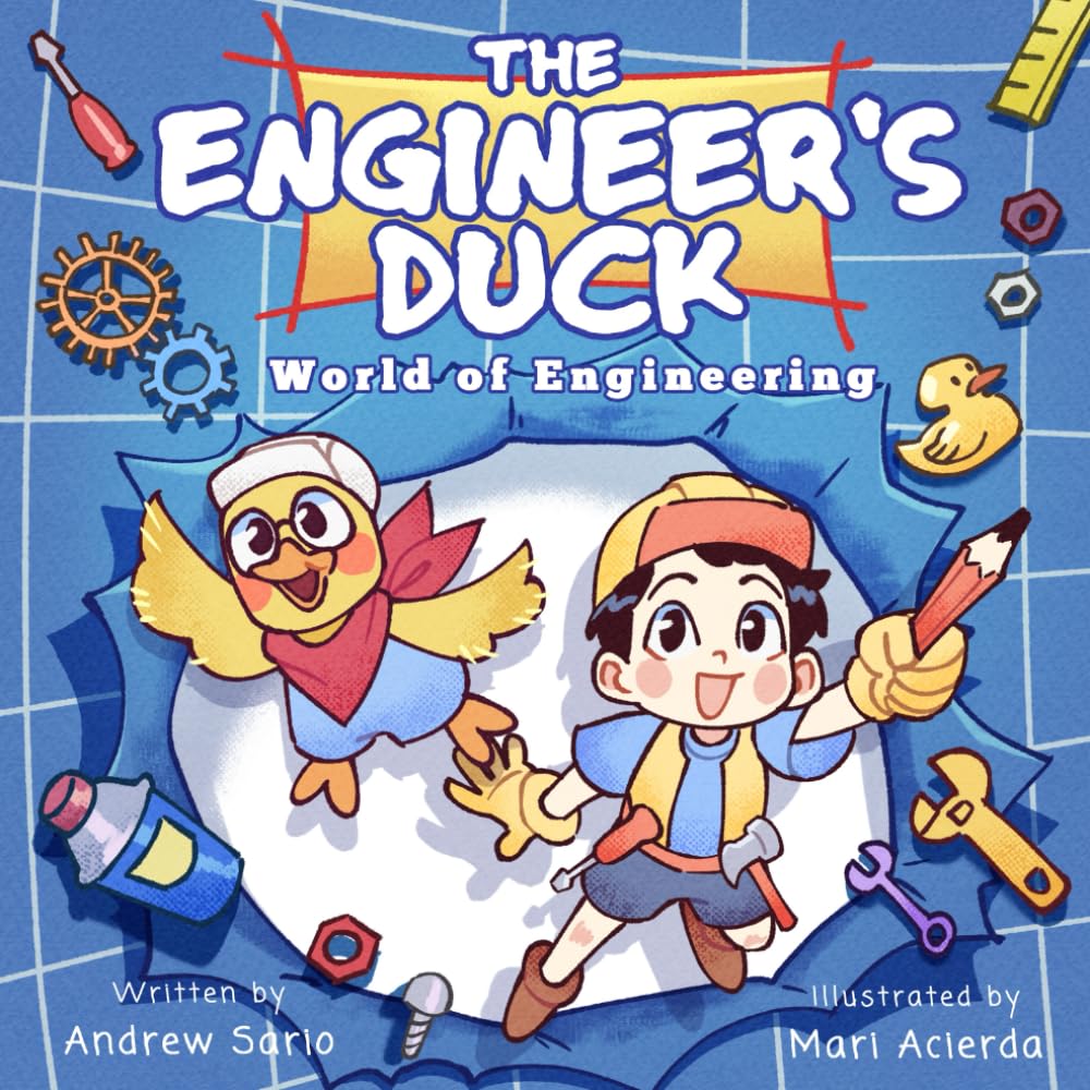 The Engineer's Duck World of Engineering: Science and Engineering for Kids. A STEM Picture Story Book For Bright Innovators Aged 4-7