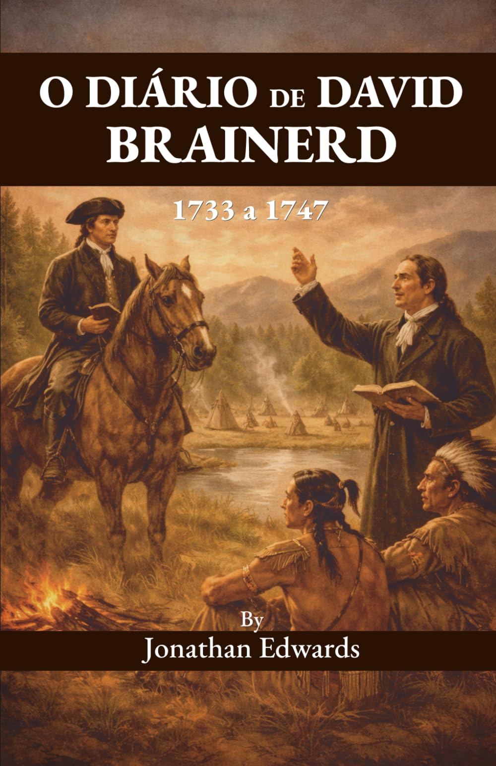 O Diário de David Brainerd: Vida, Ministério e Pensamentos de um Servo de Cristo