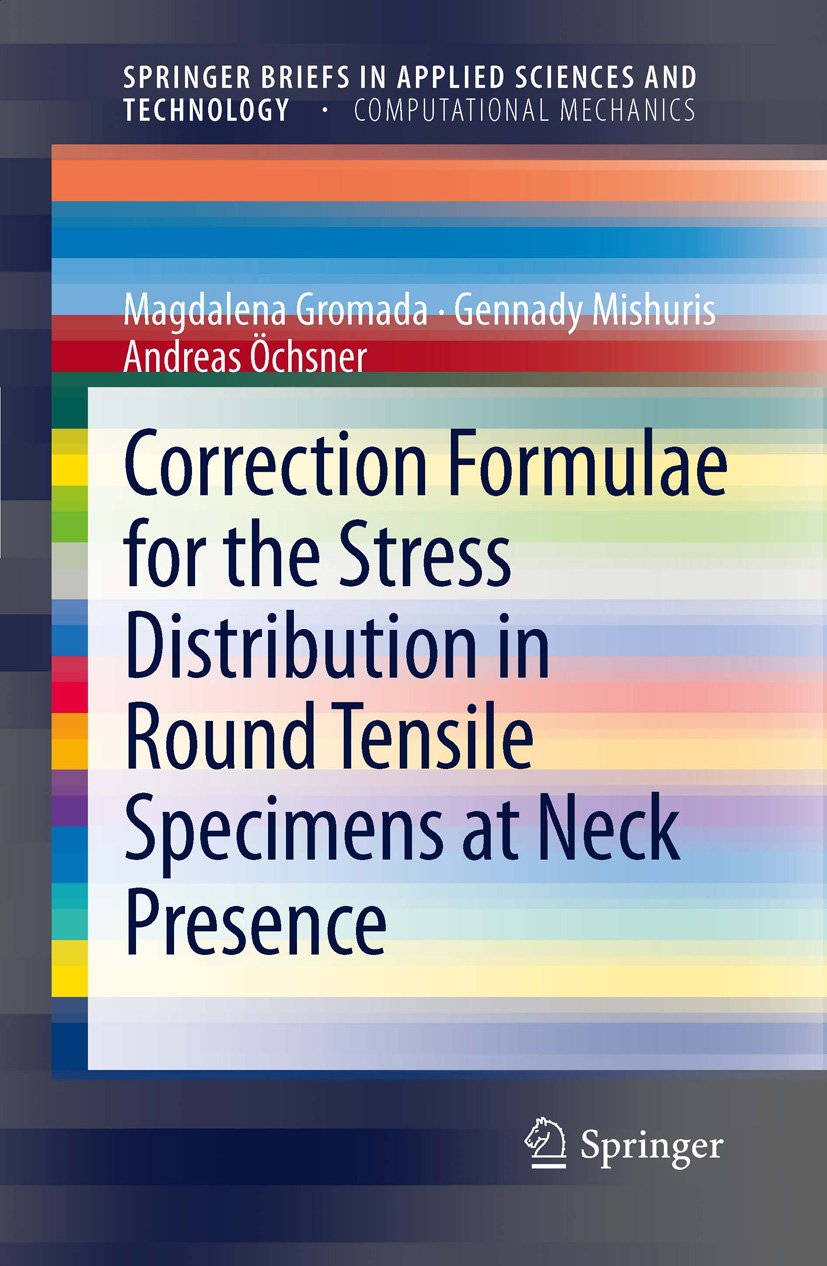 Correction Formulae for the Stress Distribution in Round Tensile Specimens at Neck Presence (SpringerBriefs in Applied Sciences and Technology)