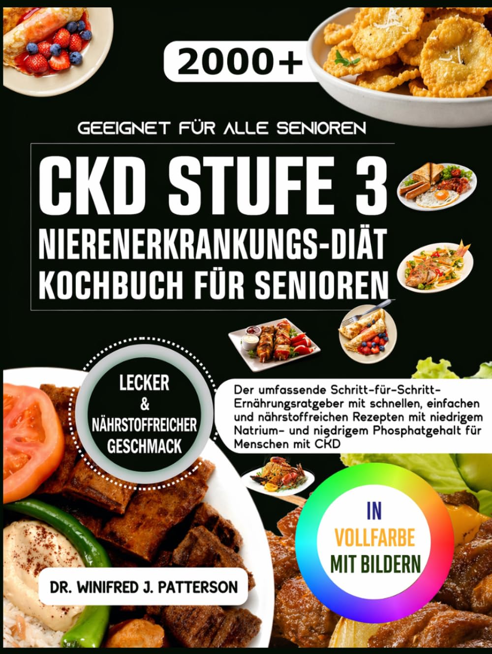 DIE KOMPLETTE CKD STUFE 3 KOCHBUCH FÜR EINE NIERENERKRANKUNGS DIÄT FÜR SENIOREN: Umfassender Ernährungsleitfaden mit Schritt-für-Schritt-Anleitung, schnellen, einfachen und nahrhaften Rezepten