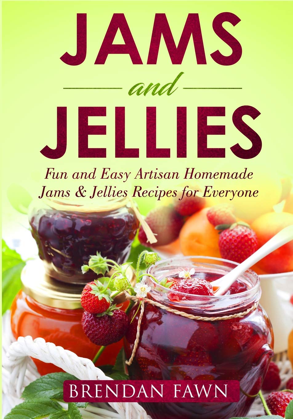 Jams and Jellies: Fun and Easy Artisan Homemade Jams & Jellies Recipes for Everyone: 1 (Sunny Harvest in Jars)
