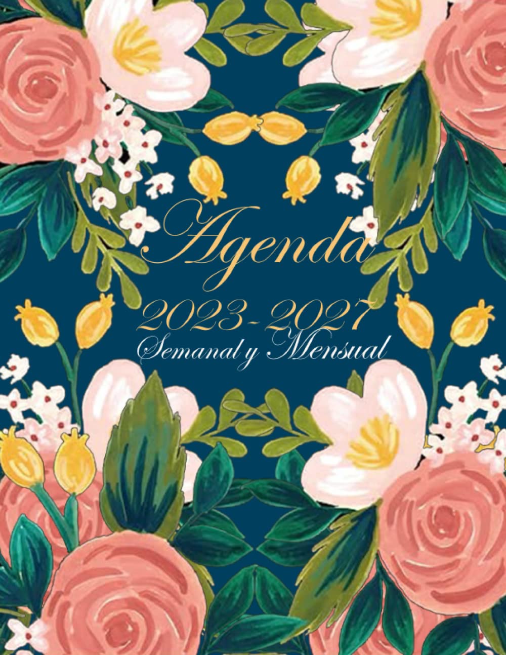 AGENDA 2023-2027 SEMANAL Y MENSUAL: El planificador de calendario y el organizador mensual durante cinco años pueden desarrollar bien sus habilidades ... cubierta azul diseñada con flores naturales.