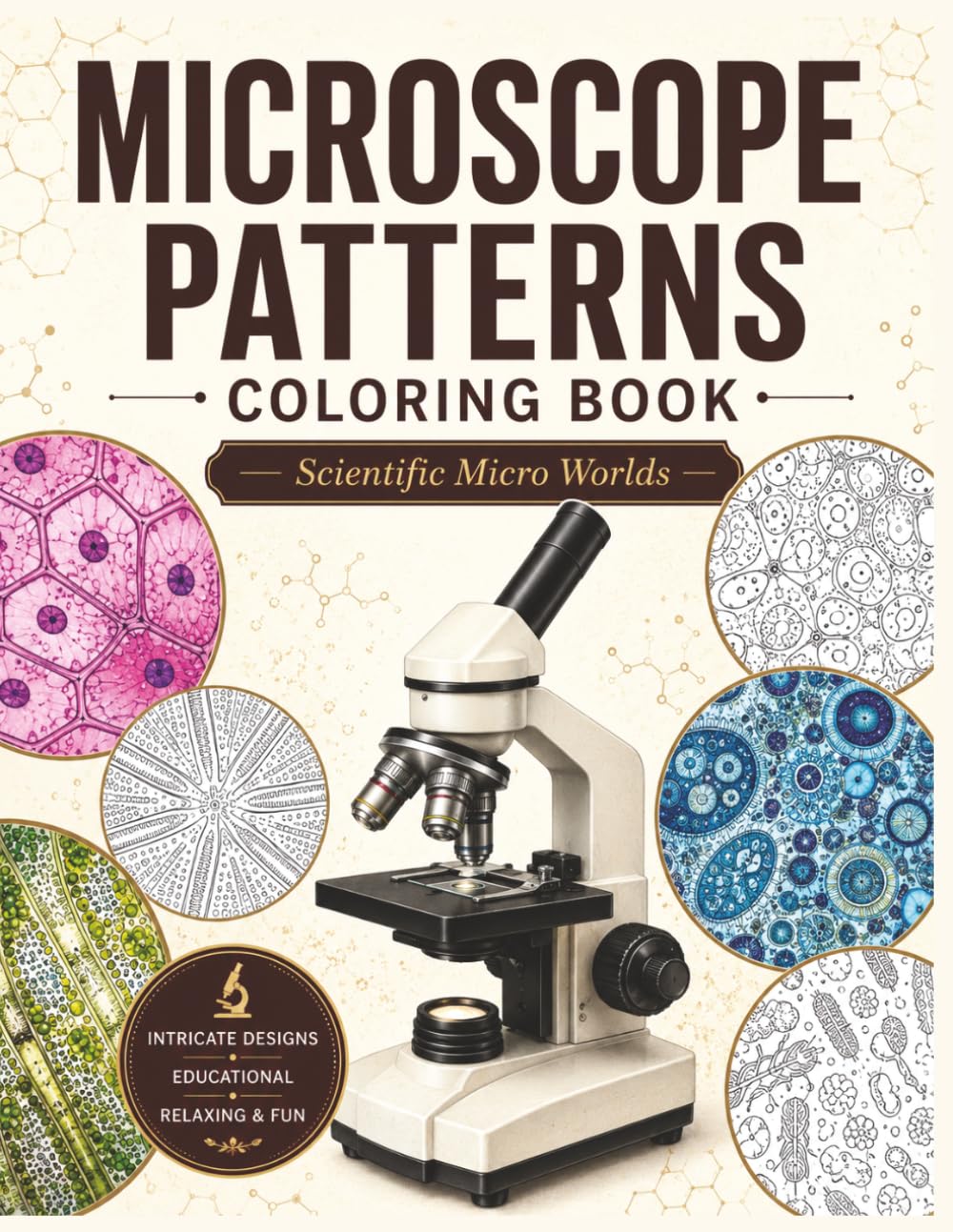 Microscope Patterns Coloring Book: Scientific Micro Worlds, Cells & Abstract Microscopic Designs for Relaxation and Creativity