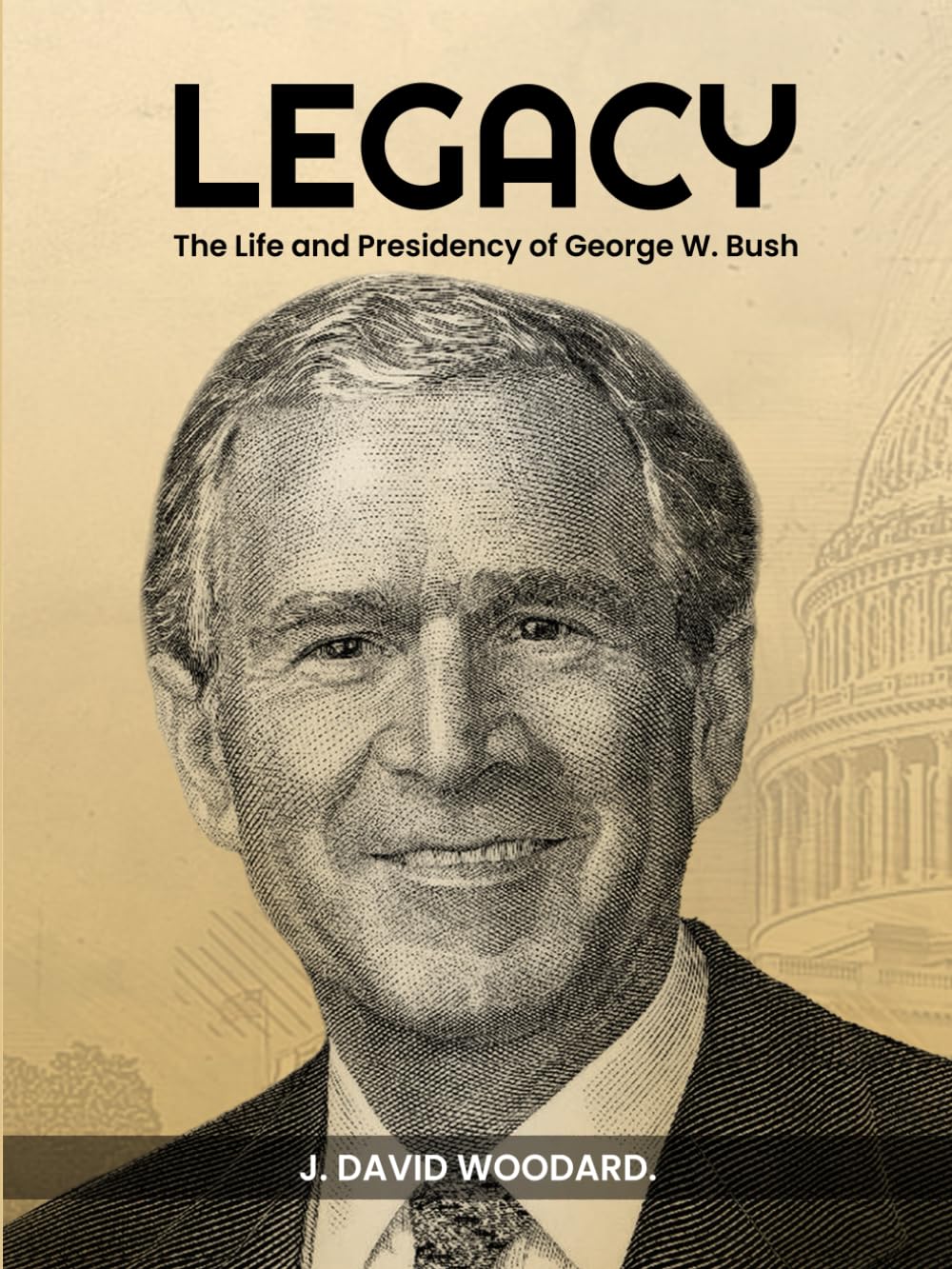 LEGACY: The Life and Presidency of George W. Bush
