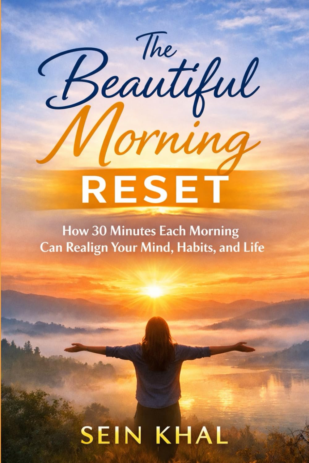 The Beautiful Morning Reset: How 30 Minutes Each Morning Can Realign Your Mind, Habits, and Life