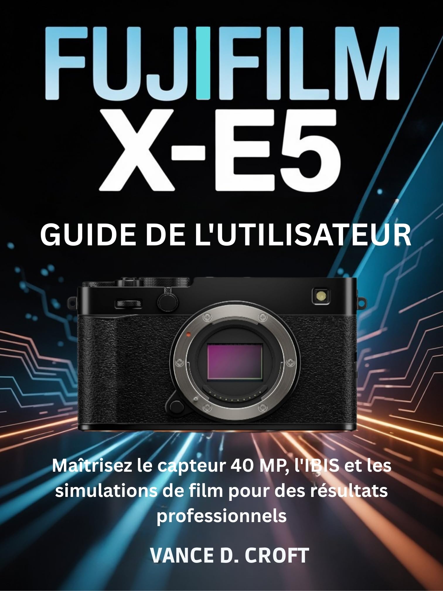 Guide Fujifilm X-E5 livre complet pour maîtriser le capteur 40 MP