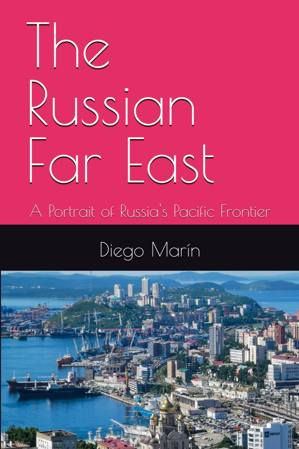The Russian Far East: A Portrait of Russia's Pacific Frontier