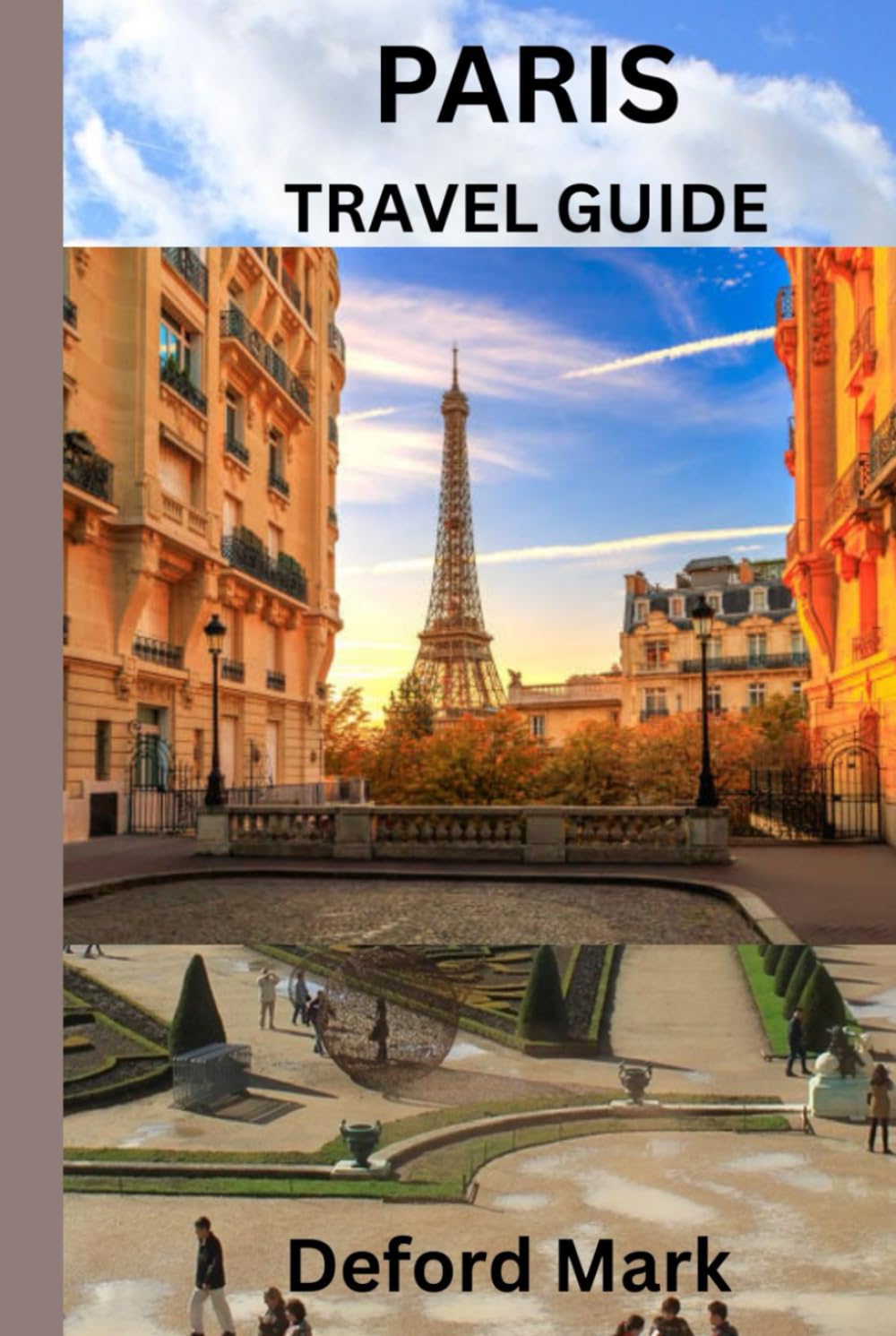PARIS TRAVEL GUIDE: A Simple Guide to Experiencing Paris with Confidence, Clarity, and Local Understanding