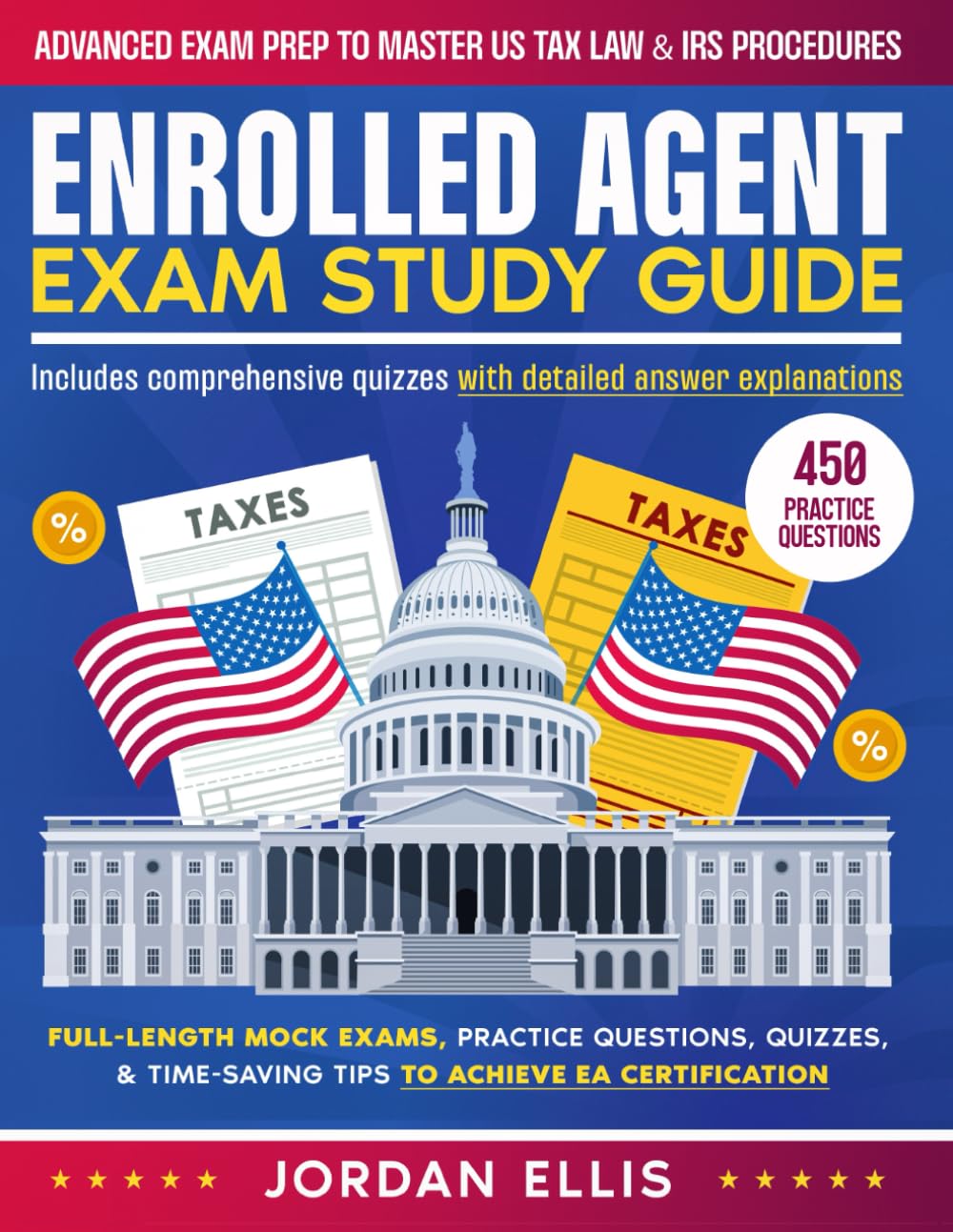 Enrolled Agent Exam Study Guide: Advanced Exam Prep to Master US Tax Law & IRS Procedures | Full-Length Mock Exams, Practice Questions, Quizzes, & Time-Saving Tips to Achieve EA Certification