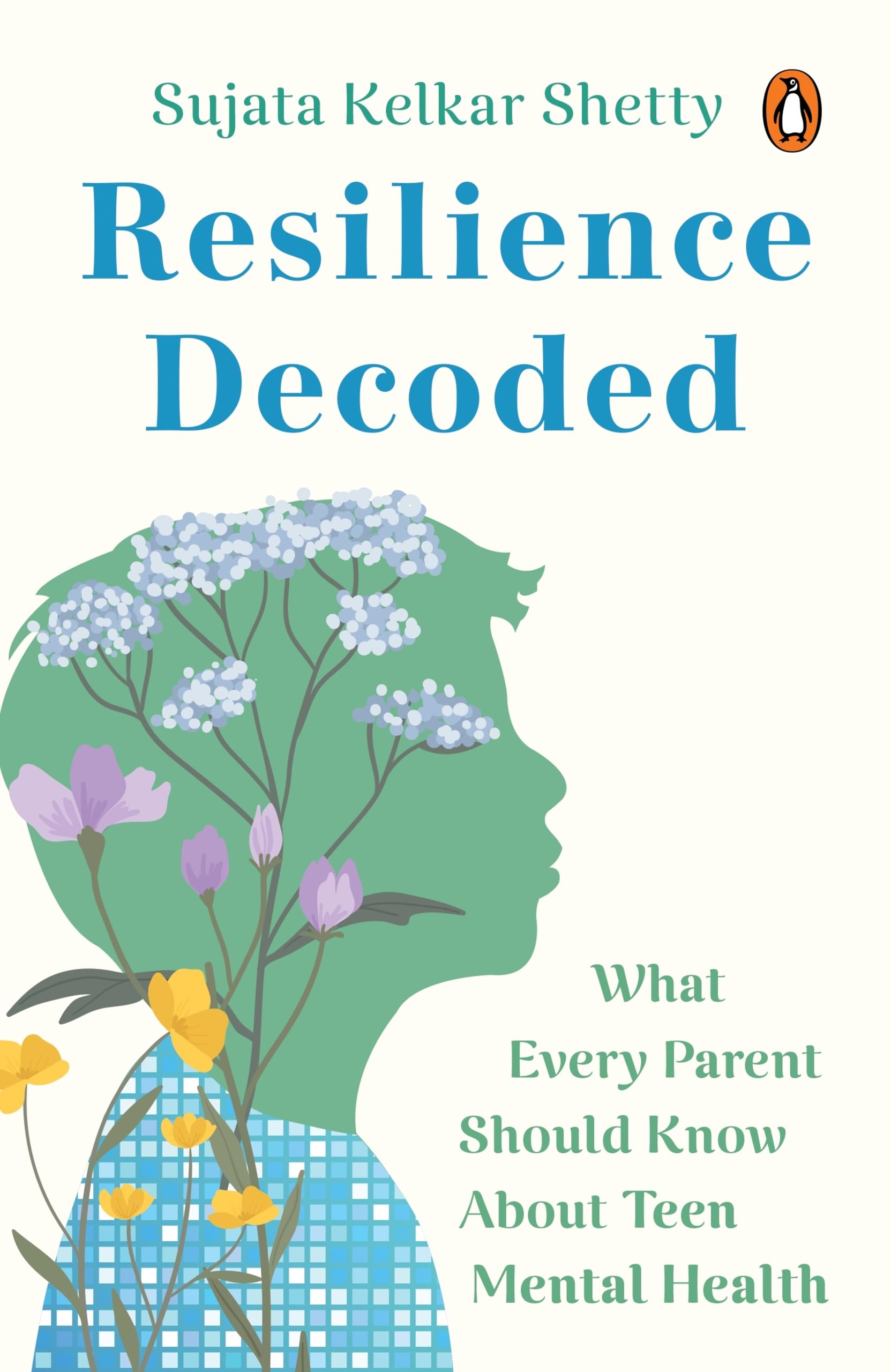 Resilience Decoded : What Every Parent Must Know about teen Mental Health