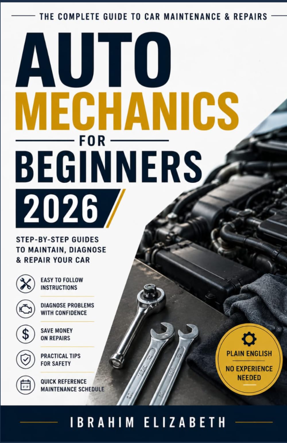 AUTO MECHANICS FOR BEGINNERS 2026: The Complete Guide to Car Maintenance & Repairs