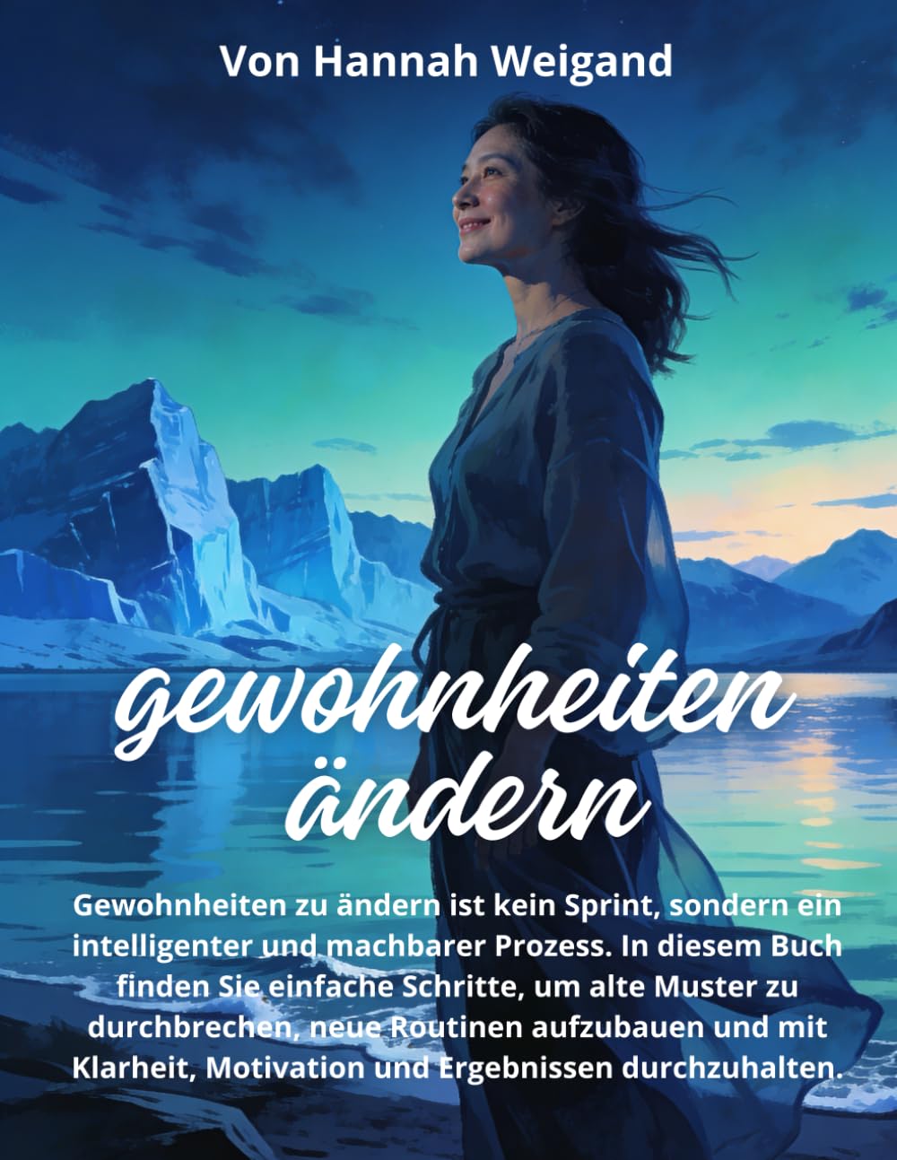 Gewohnheiten ändern: Wie man Ergebnisse erzielt: Ein praktisches Handbuch, um Gewohnheiten zu verbessern, Disziplin zu stärken und dauerhafte Veränderungen zu erreichen, ohne Druck und übert