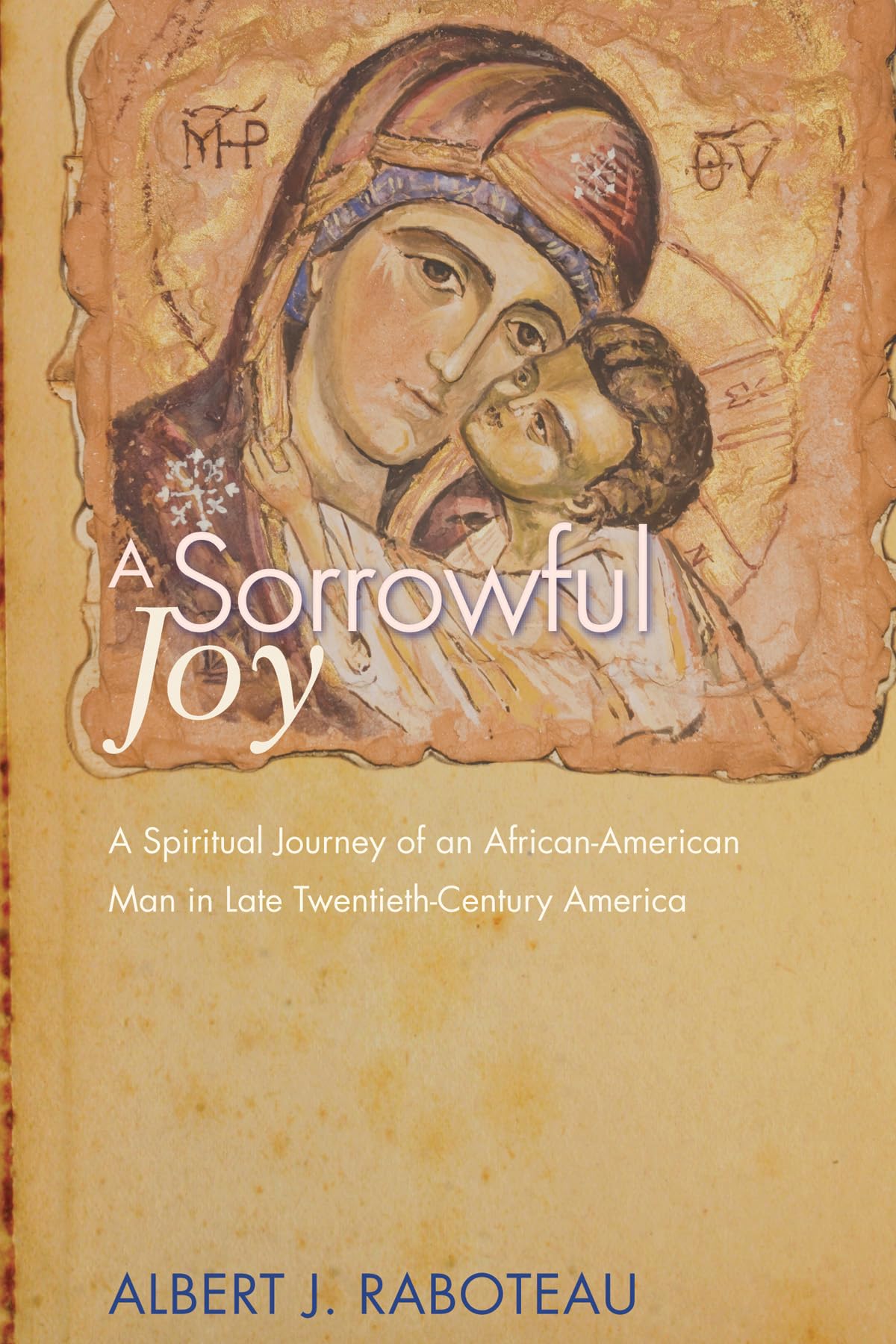 A Sorrowful Joy: A Spiritual Journey of an African-American Man in Late Twentieth-Century America