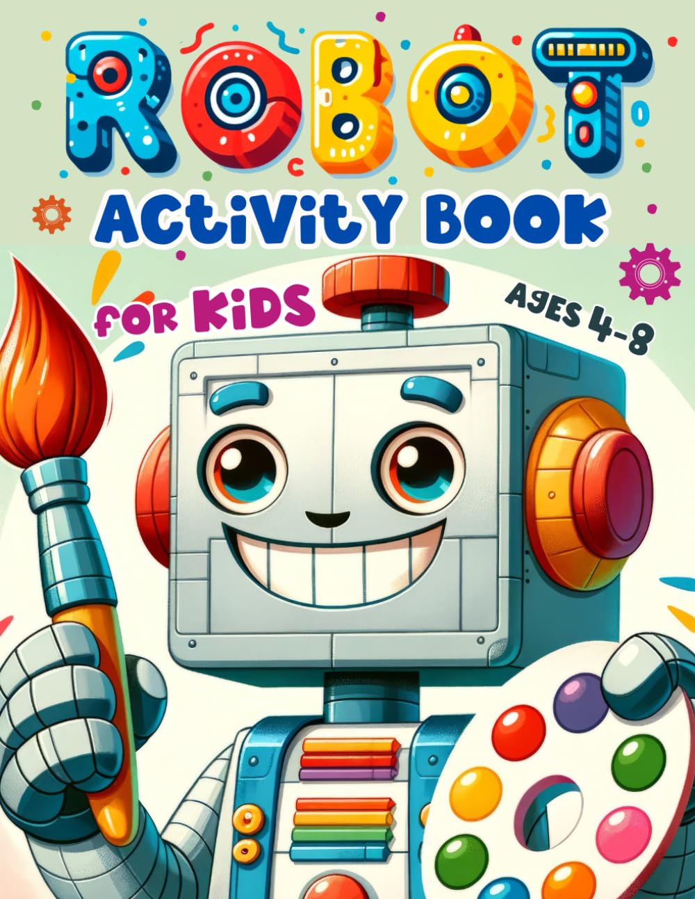 Robot Activity Book for Kids Ages 4-8: Coloring, Mazes, Dot to Dot, Puzzles and More!