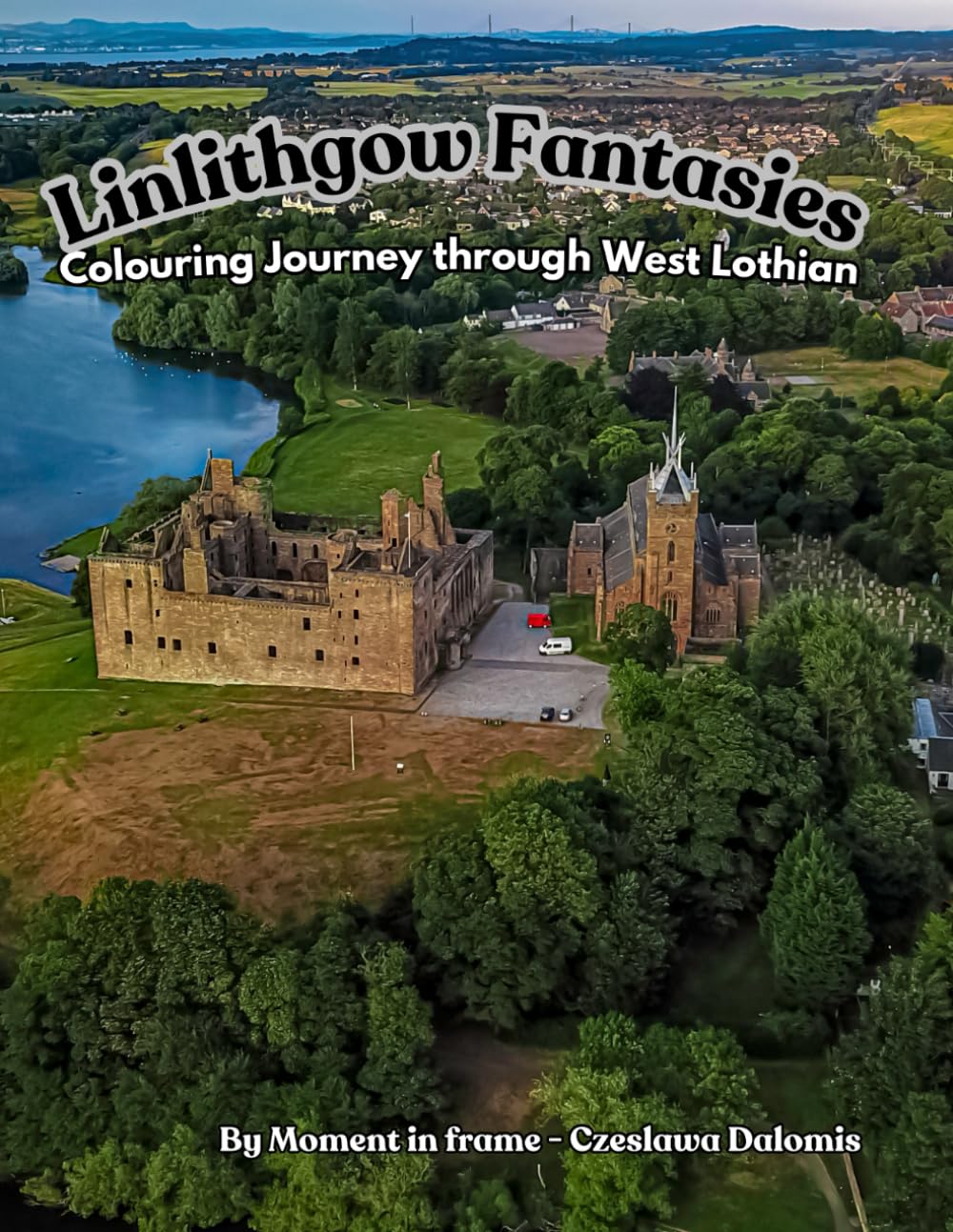 Linlithgow Fantasies: Colouring Journey through West Lothian