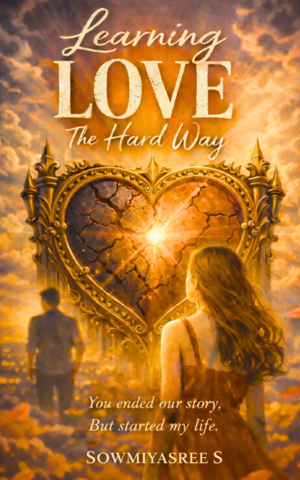Learning Love The Hard Way: You ended our story, But started my life.