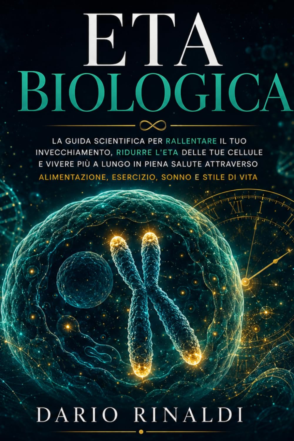 Eta Biologica: La guida scientifica per rallentare il tuo invecchiamento, ridurre l'eta delle tue cellule e vivere piu a lungo in piena salute attraverso alimentazione, esercizio, sonno e stile