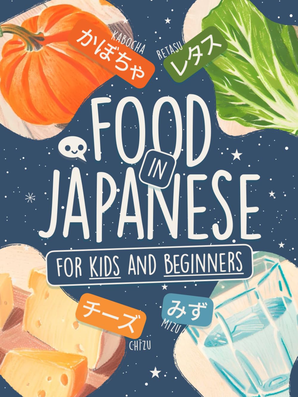 Food in Japanese for Kids and Adults Beginners: Learn Words in Hiragana and Katakana with Colorful Illustrations! (Learn Japanese by Playing)