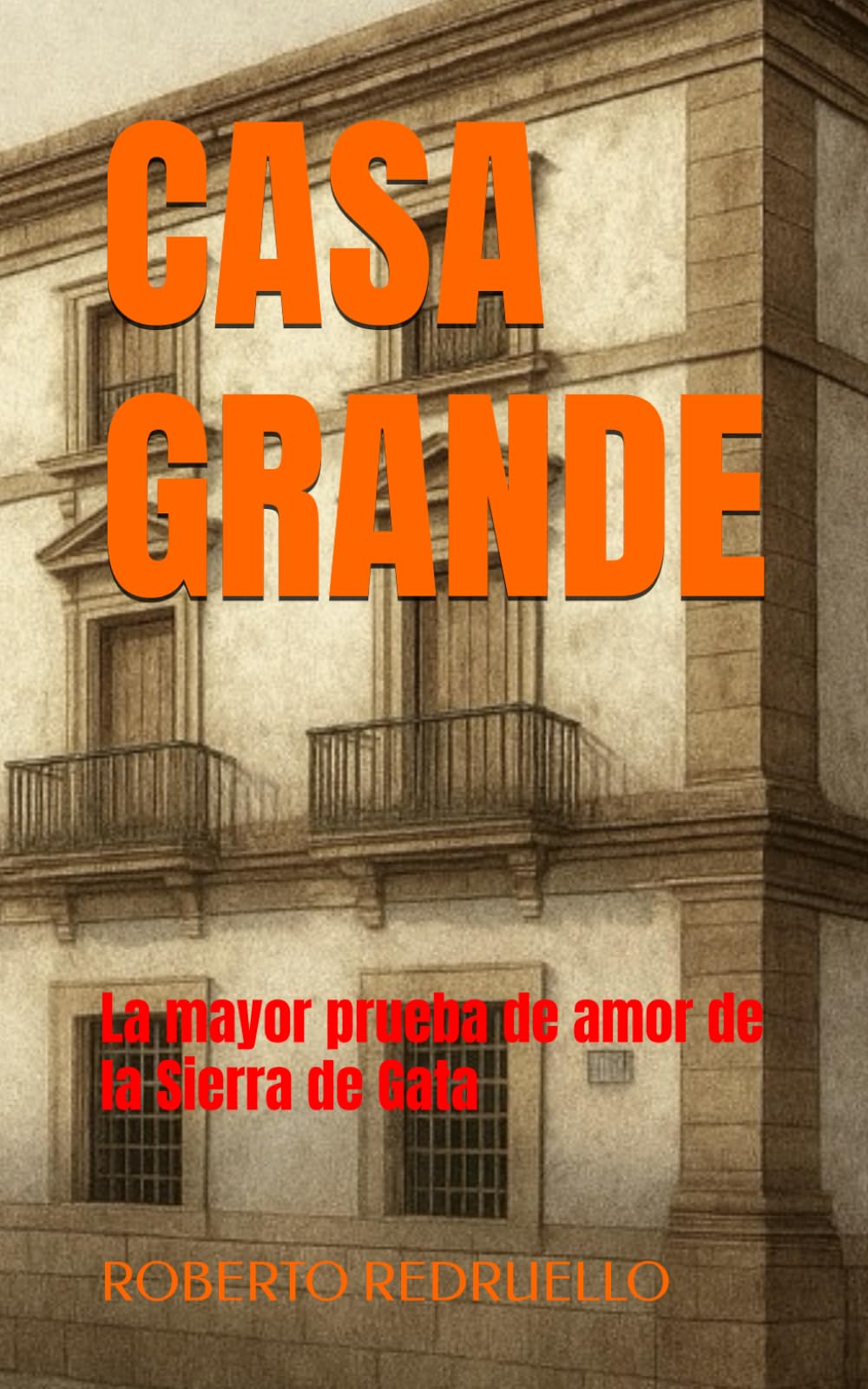 CASA GRANDE: La mayor prueba de amor de la Sierra de Gata