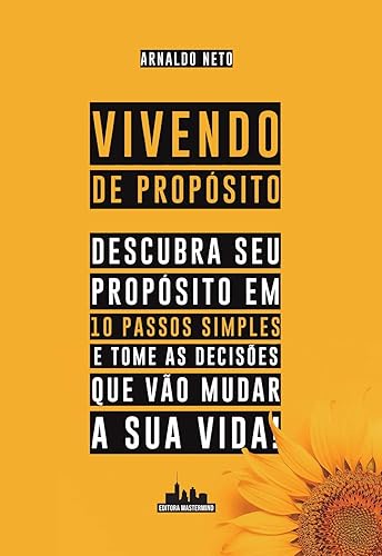 Vivendo de Propósito: Descubra seu Propósito em 10 Passos Simples e Tome as Decisões que Vão Mudar a sua Vida