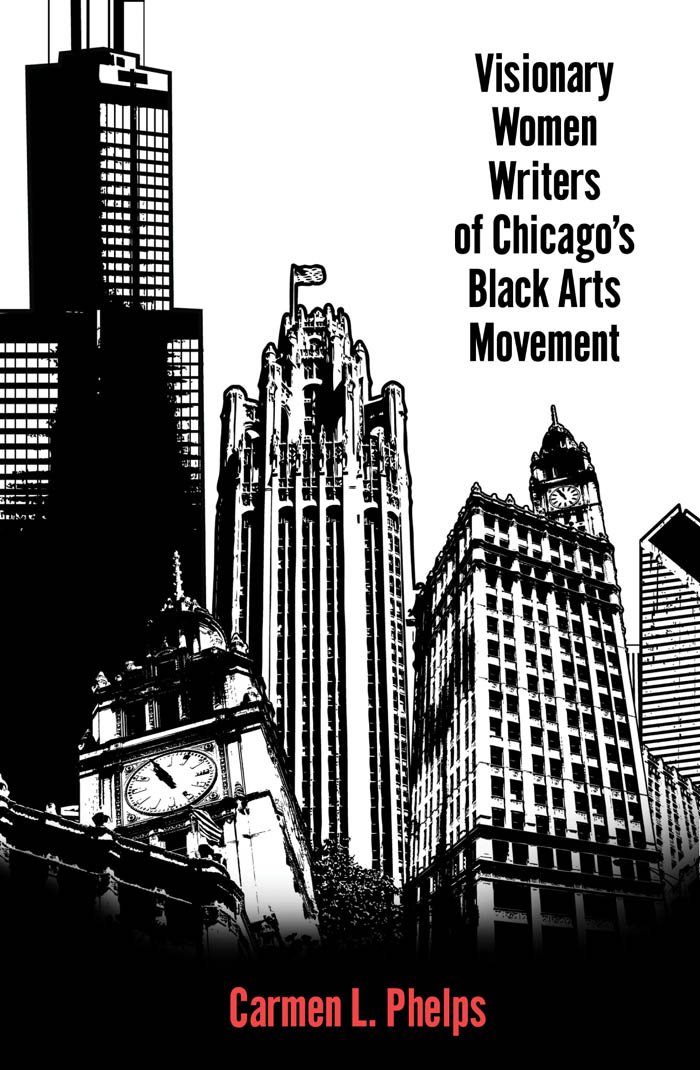 Visionary Women Writers of Chicago's Black Arts Movement (Margaret Walker Alexander Series in African American Studies)