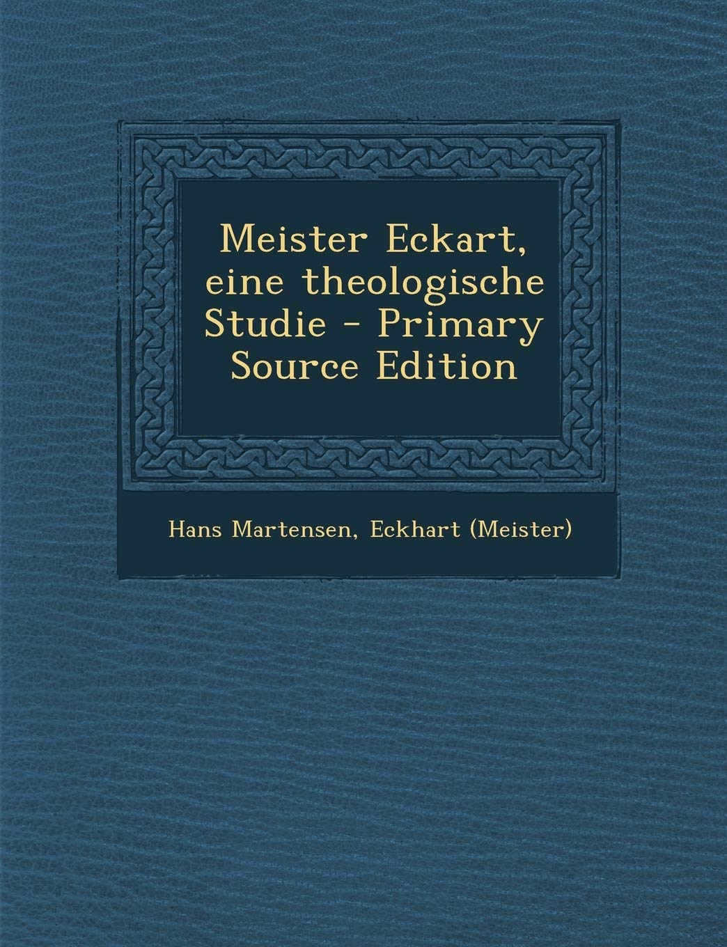 Meister Eckart, Eine Theologische Studie - Primary Source Edition