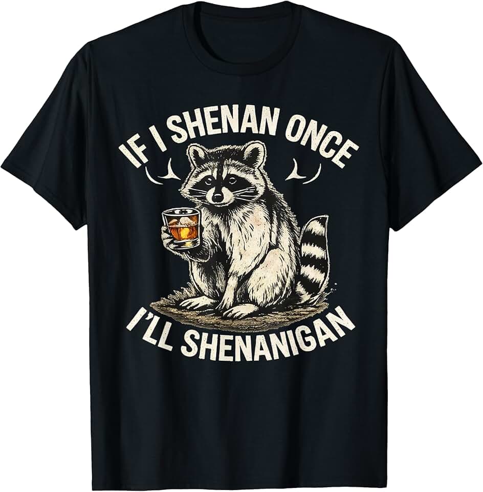 If I Shenan Once I'Ll Shenanigan Raccoon If I Shenan Once I'll Shenanigan Funny T-Shirt