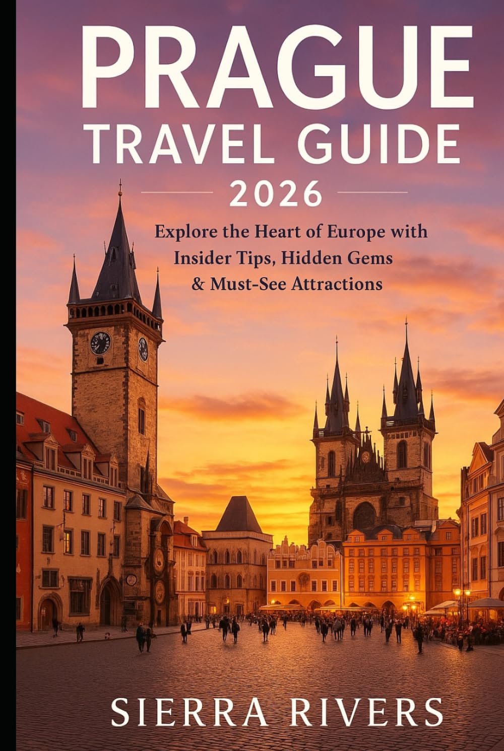 PRAGUE TRAVEL GUIDE 2026: Explore the Heart of Europe with Insider Tips, Hidden Gems & Must-See Attractions (WanderPeak Adventure Guides)